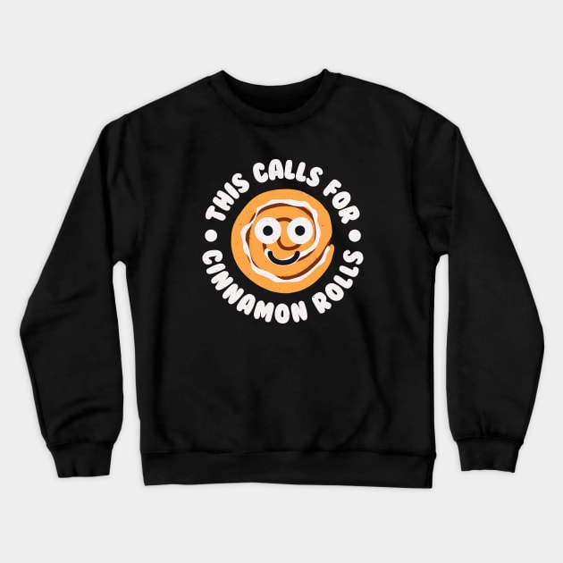 This Calls For Cinnamon Rolls - Cinnamon Roll Bun Crewneck Sweatshirt by Tom Thornton